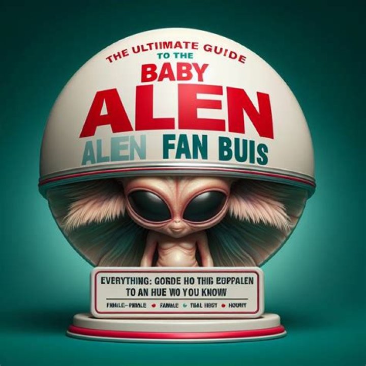 Fan Bus Baby Alien: The Ultimate Guide to Understanding the Phenomenon